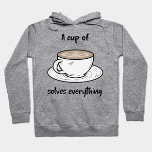 A cup of coffee solves everything Hoodie